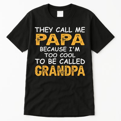 They Call Me Papa Because Im Too Cool To Be Grandpa Tall T-Shirt