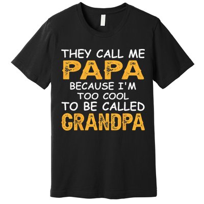 They Call Me Papa Because Im Too Cool To Be Grandpa Premium T-Shirt