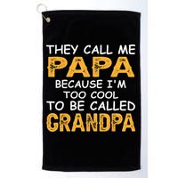 They Call Me Papa Because Im Too Cool To Be Grandpa Golf Towel