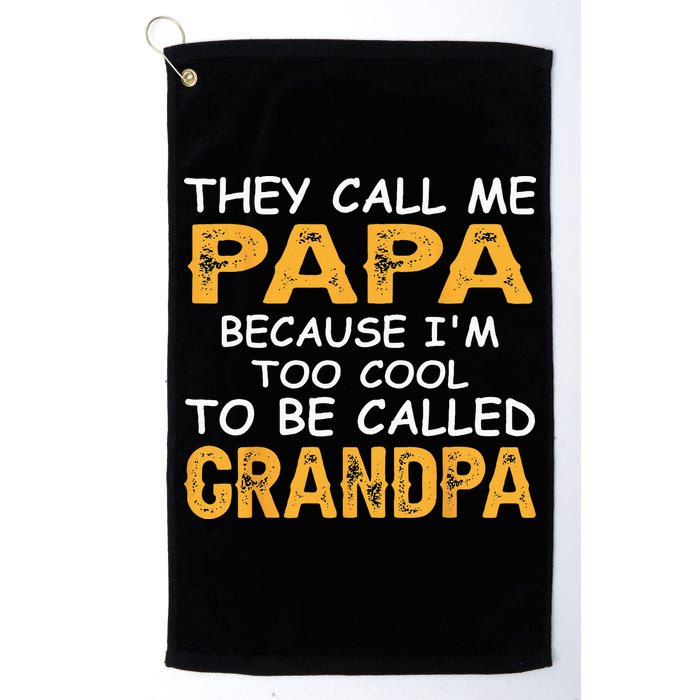 They Call Me Papa Because Im Too Cool To Be Grandpa Golf Towel