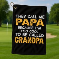 They Call Me Papa Because Im Too Cool To Be Grandpa Golf Towel
