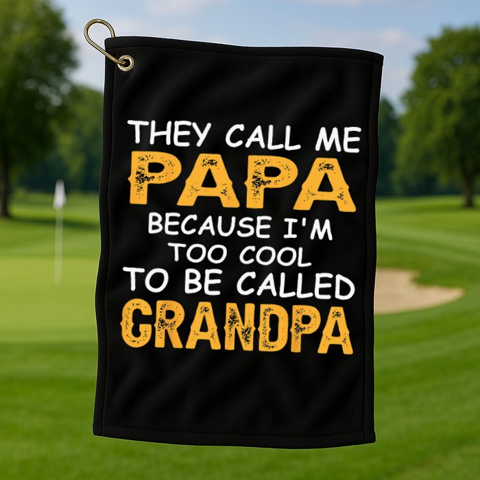 They Call Me Papa Because Im Too Cool To Be Grandpa Golf Towel