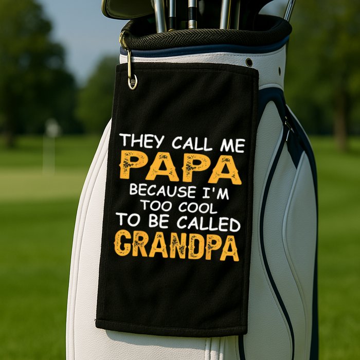 They Call Me Papa Because Im Too Cool To Be Grandpa Golf Towel