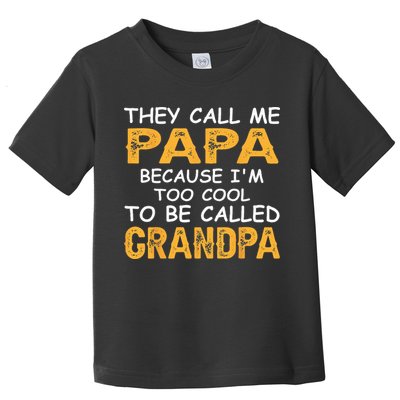 They Call Me Papa Because Im Too Cool To Be Grandpa Toddler T-Shirt