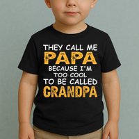 They Call Me Papa Because Im Too Cool To Be Grandpa Toddler T-Shirt