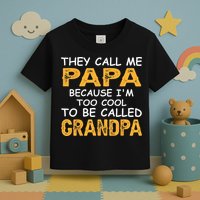 They Call Me Papa Because Im Too Cool To Be Grandpa Toddler T-Shirt