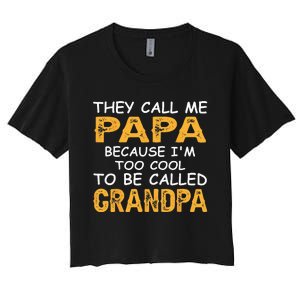 They Call Me Papa Because Im Too Cool To Be Grandpa Women's Crop Top Tee