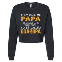 They Call Me Papa Because Im Too Cool To Be Grandpa Cropped Pullover Crew