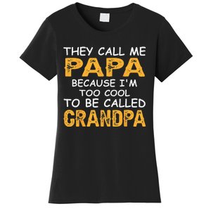 They Call Me Papa Because Im Too Cool To Be Grandpa Women's T-Shirt