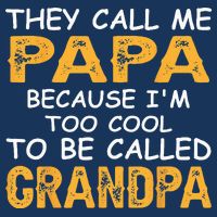 They Call Me Papa Because Im Too Cool To Be Grandpa Infant Baby Jersey Bodysuit