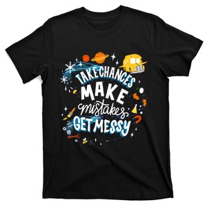 Take Chances Make Mistakes Get Messy T-Shirt