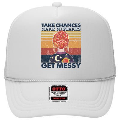 Take Chances Make Mistakes Get Messy High Crown Mesh Back Trucker Hat