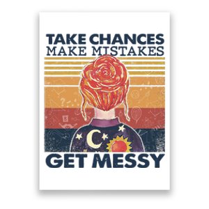 Take Chances Make Mistakes Get Messy Poster