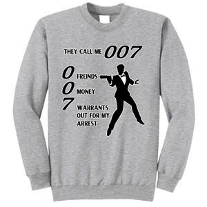 They Call Me 007 Friends Money Warrants Out For My Arrest Tall Sweatshirt