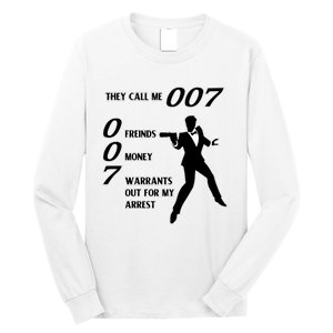 They Call Me 007 Friends Money Warrants Out For My Arrest Long Sleeve Shirt