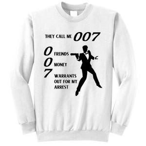 They Call Me 007 Friends Money Warrants Out For My Arrest Sweatshirt