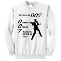 They Call Me 007 Friends Money Warrants Out For My Arrest Sweatshirt