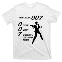 They Call Me 007 Friends Money Warrants Out For My Arrest T-Shirt