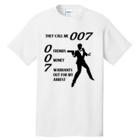 They Call Me 007 Friends Money Warrants Out For My Arrest Tall T-Shirt