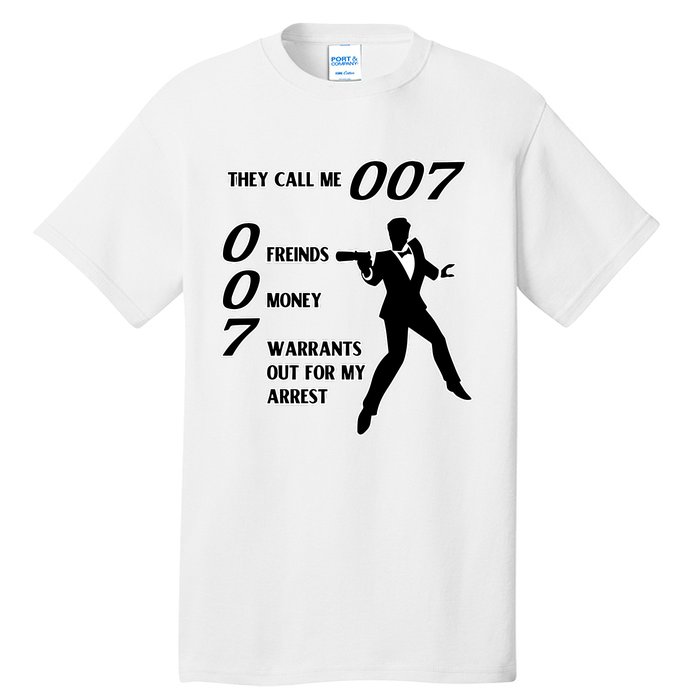 They Call Me 007 Friends Money Warrants Out For My Arrest Tall T-Shirt