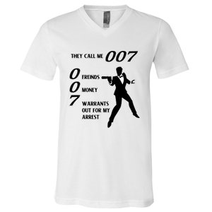 They Call Me 007 Friends Money Warrants Out For My Arrest V-Neck T-Shirt