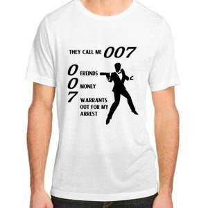 They Call Me 007 Friends Money Warrants Out For My Arrest Adult ChromaSoft Performance T-Shirt