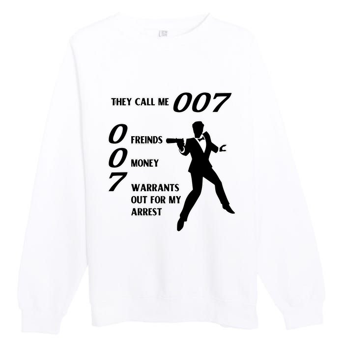 They Call Me 007 Friends Money Warrants Out For My Arrest Premium Crewneck Sweatshirt