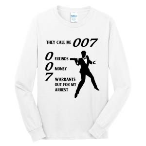 They Call Me 007 Friends Money Warrants Out For My Arrest Tall Long Sleeve T-Shirt