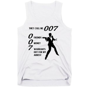 They Call Me 007 Friends Money Warrants Out For My Arrest Tank Top