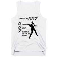 They Call Me 007 Friends Money Warrants Out For My Arrest Tank Top