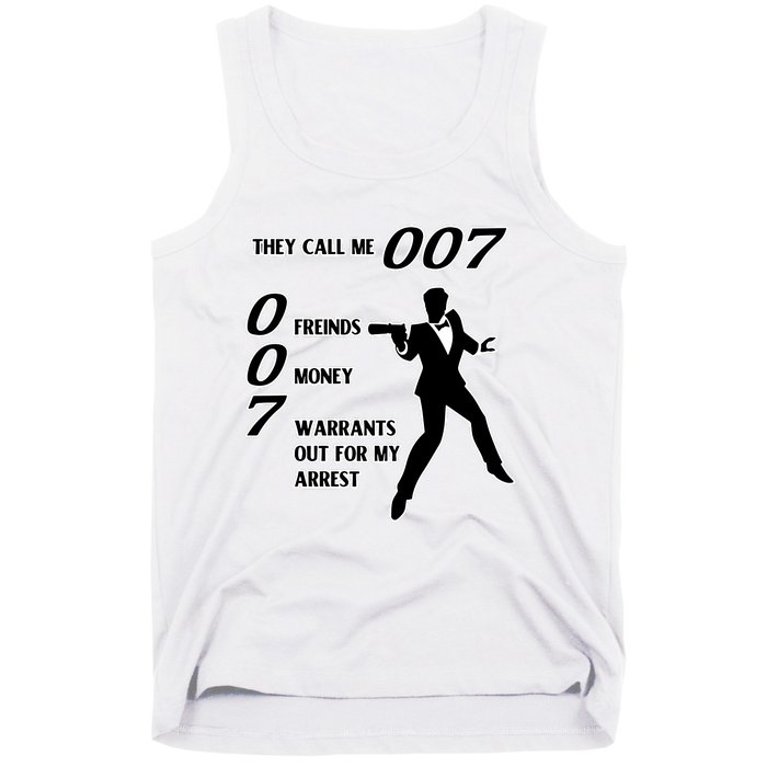 They Call Me 007 Friends Money Warrants Out For My Arrest Tank Top