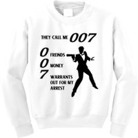 They Call Me 007 Friends Money Warrants Out For My Arrest Kids Sweatshirt