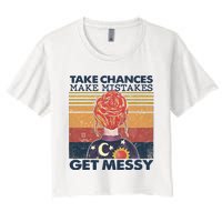 Take Chances Make Mistakes Get Messy Women's Crop Top Tee