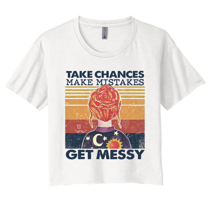 Take Chances Make Mistakes Get Messy Women's Crop Top Tee