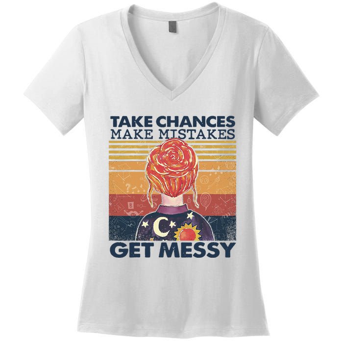 Take Chances Make Mistakes Get Messy Women's V-Neck T-Shirt