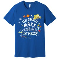 Take Chances Make Mistakes Get Messy For Women Premium T-Shirt