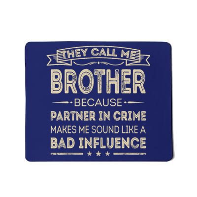 They Call Me Brother Because Partner In Crime Fathers Day Mousepad