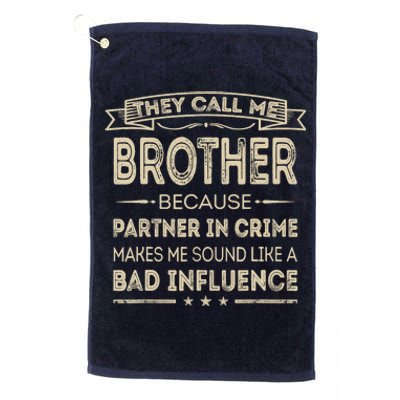 They Call Me Brother Because Partner In Crime Fathers Day Platinum Collection Golf Towel