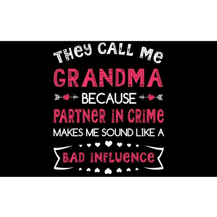 They Call Me Grandma Partner In Crime Makes Me Sound Like A Bad Influence Bumper Sticker