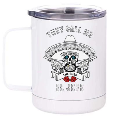 They Call Me El Jefe The Boss Joke Cinco De Mayo 12 oz Stainless Steel Tumbler Cup