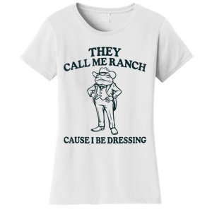 They Call Me Ranch Cause I Be Dressing Funny Frog Meme Women's T-Shirt