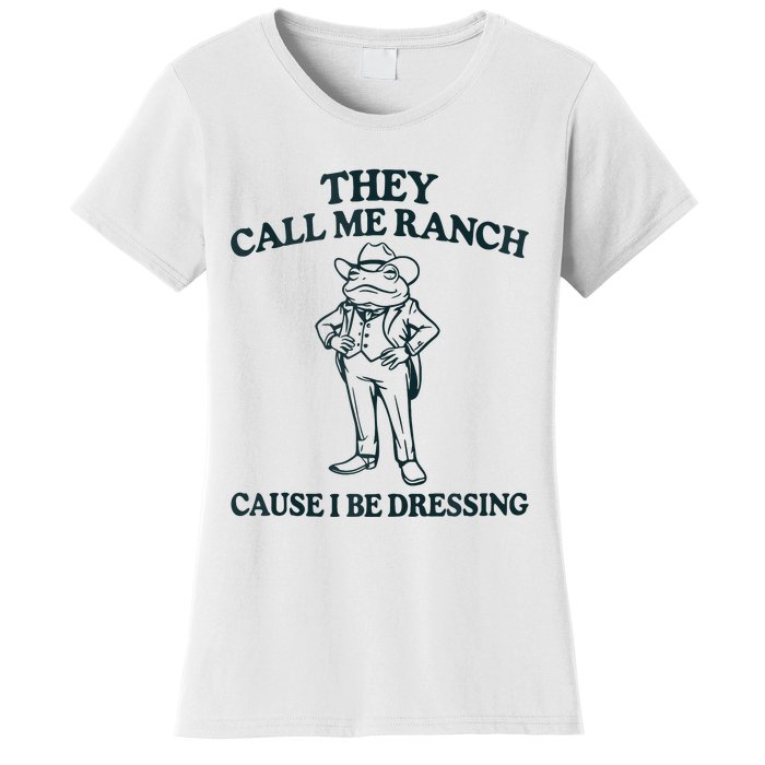 They Call Me Ranch Cause I Be Dressing Funny Frog Meme Women's T-Shirt