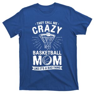 They Call Me Crazy Basketball Mom Like It's A Bad Thing Gift T-Shirt