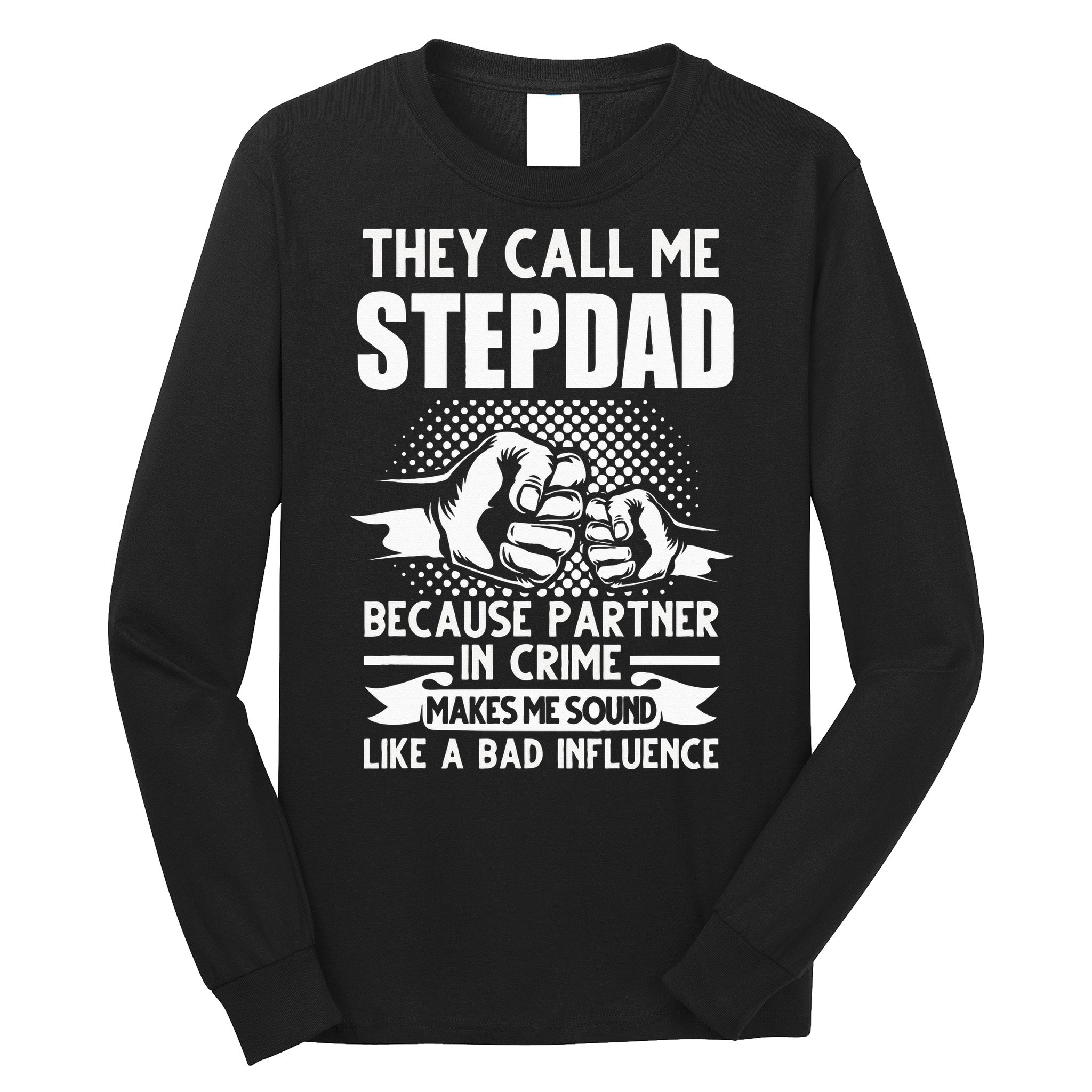 They call me Stepdad Stepfather Father's Day Long Sleeve Shirt
