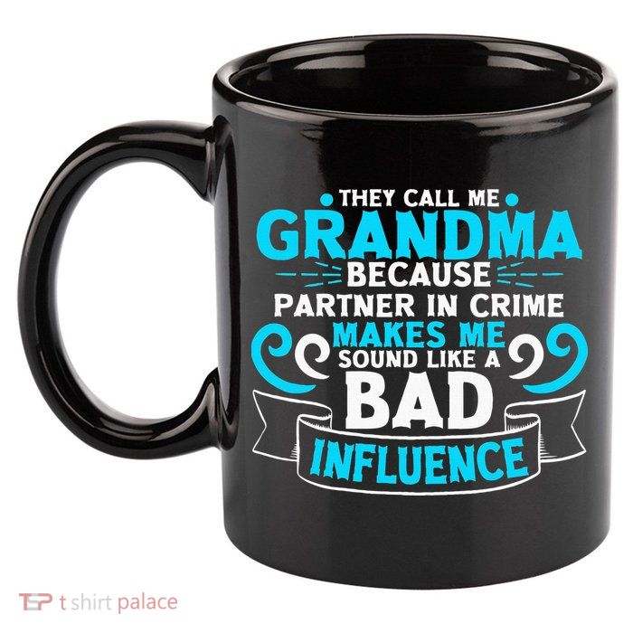 They Call Me Grandma Because Partner In Crime Bad Influence 11oz C Handle Ceramic Mug