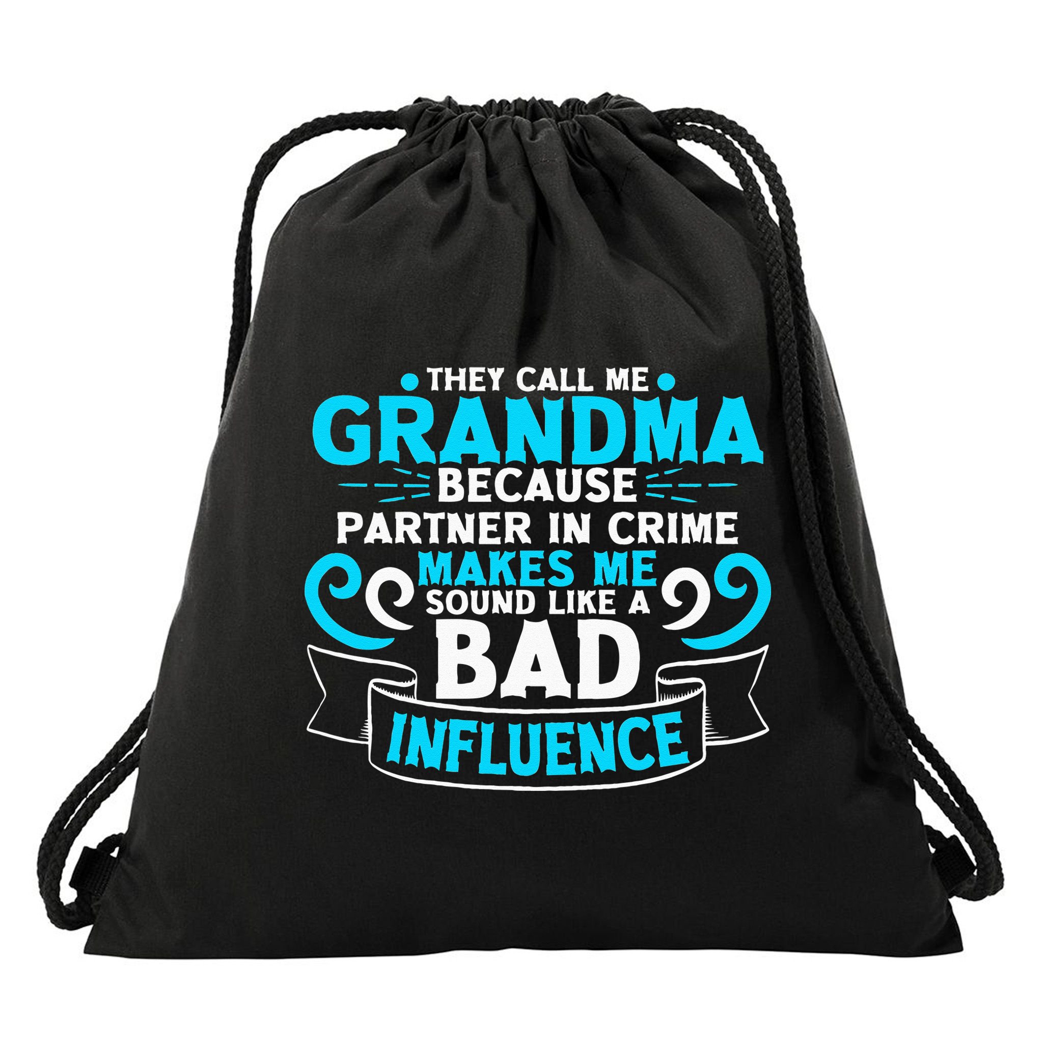 They Call Me Grandma Because Partner In Crime Bad Influence Drawstring Bag