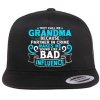They Call Me Grandma Because Partner In Crime Bad Influence Flat Bill Trucker Hat