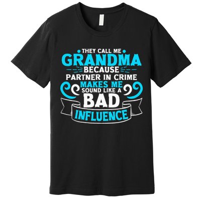 They Call Me Grandma Because Partner In Crime Bad Influence Premium T-Shirt