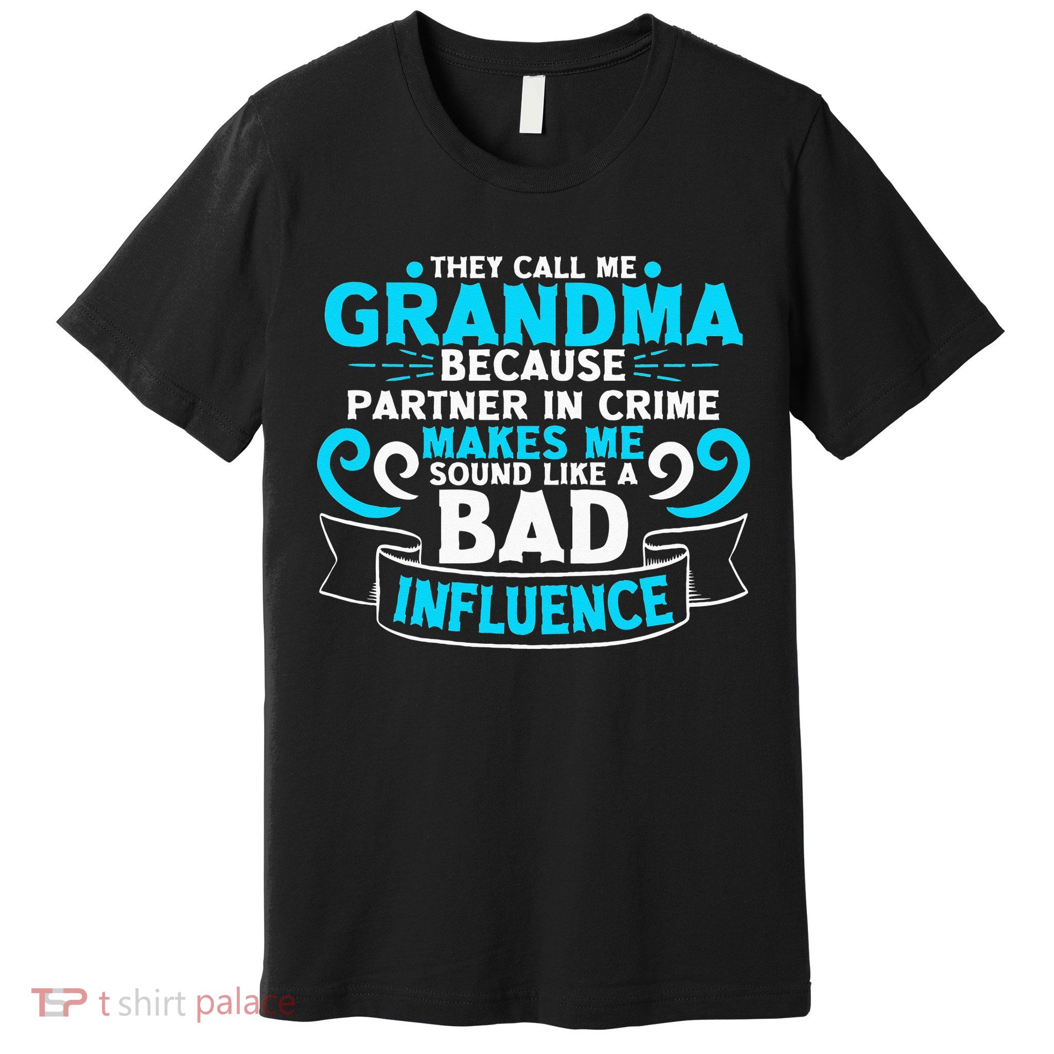 They Call Me Grandma Because Partner In Crime Bad Influence Premium T-Shirt