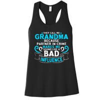 They Call Me Grandma Because Partner In Crime Bad Influence Women's Racerback Tank